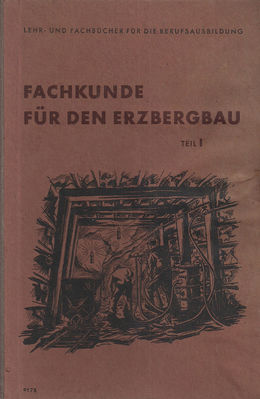 Fachkunde fÃ¼r den Erzbergbau Teil 1 Cover
Aus: Volk und Wissen volkseigener Verlag Berlin , Redaktionsschluss 2.3.1953. Satz und Druck: Buchdruckerei Frankenstein GmbH, Leipzig
