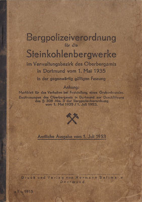 Bergpolizeiverordnung fÃ¼r die Steinkohlenbergwerke im Verwaltungsbezirk des Oberbergamts in Dortmund vom 1. Mai 1935 cover
Quelle: Druck und Verlag von Hermann Bellmann Dortmund
