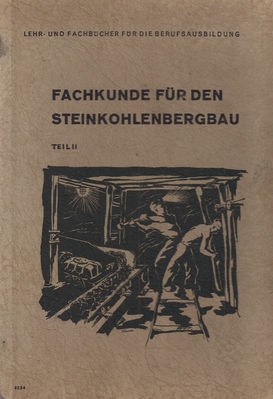 Fachkunde fÃ¼r den Steinkohlenbergbau Teil 2 Cover
Volk und Wissen Volkseigener Verlag Berlin 1953
