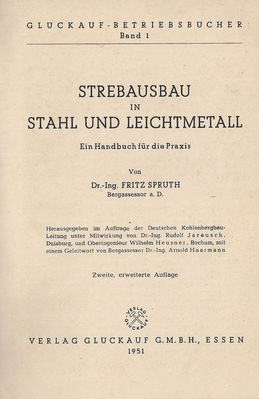 Strebausbau in Stahl und Leichtmetall von Dr.-Ing. Fritz Sputh Bergassessor a.D. 
Copyright 1951 by Verlag GlÃ¼ckauf G.m.b.H. Essen
