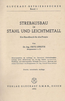 Strebausbau in Stahl und Leichtmetall von Dr.-Ing. Fritz Sputh Bergassessor a.D. 
Copyright 1951 by Verlag GlÃ¼ckauf G.m.b.H. Essen
