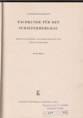 Fachkunde fÃ¼r den Schieferbergbau 
Quelle: Fachbuchverlag Leipzig 1955

