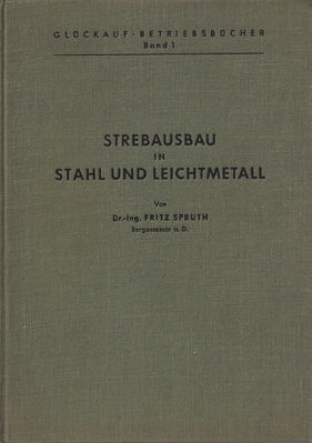 Strebausbau in Stahl und Leichtmetall von Dr.-Ing. Fritz Sputh Bergassessor a.D. Cover
Copyright 1951 by Verlag GlÃ¼ckauf G.m.b.H. Essen
