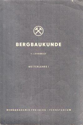 Bergbaukunde 12. Lehrbrief Wetterlehre I
Quelle: Hauptabteilung Fernstudium der Bergakademie Freiberg im Auftrag des Ministeriums fÃ¼r Schwerindustrie der Deutschen Demokratischen Republik 
Schlüsselwörter: Bergakademie Freiberg, Wetterkunde