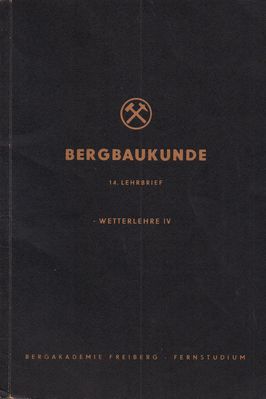 Bergbaukunde 13. Lehrbrief Wetterlehre IV
Quelle: Hauptabteilung Fernstudium der Bergakademie Freiberg im Auftrag des Ministeriums fÃ¼r Schwerindustrie der Deutschen Demokratischen Republik 
Schlüsselwörter: Bergakademie Freiberg, Wetterkunde