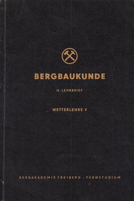 Bergbaukunde 15. Lehrbrief Wetterlehre
Quelle: Hauptabteilung Fernstudium der Bergakademie Freiberg im Auftrag des Ministeriums fÃ¼r Schwerindustrie der Deutschen Demokratischen Republik 
Schlüsselwörter: Bergakademie Freiberg, Wetterkunde