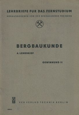 Bergbaukunde 4. Lehrbrief Gewinnung II
Quelle: Herausgegeben im Auftrag des Ministeriums fÃ¼r HÃ¼ttenwesen und Erzbergbau der Deutschen Demokratischen Republik von der Bergakademie Freiberg
