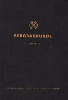 6. Lehrbrief Aus- und Vorrichtung
Quelle: Hauptabteilung Fernstudium der Bergakademie Freiberg im Auftrag des Ministeriums fÃ¼r Schwerindustrie der Deutschen Demokratischen Republik
