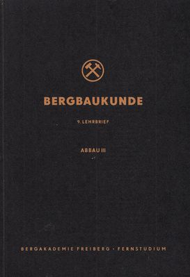 Bergbaukunde 9. Lehrbrief: Abbau 3
Quelle: Hauptabteilung Fernstudium der Bergakademie Freiberg im Auftrag des Ministeriums fÃ¼r Schwerindustrie der Deutschen Demokratischen Republik
