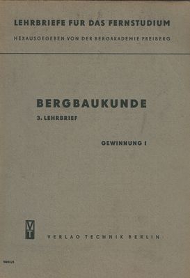 Bergbaukunde 3. Lehrbrief Gewinnung 1 
Quelle: Herausgegeben im Auftrag des Ministeriums fÃ¼r HÃ¼ttenwesen und Erzbergbau der Deutschen Demokratischen Republik von der Bergakademie Freiberg
