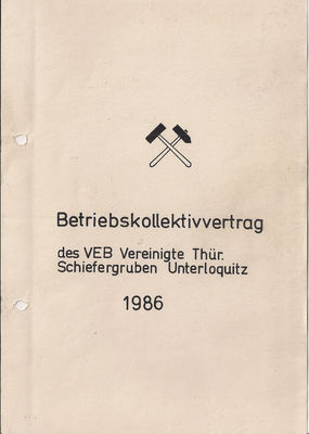 Betriebskollektivvertrag der VEB Verinigte ThÃ¼ringer Schiefergruben Unterloquitz von 1986 Cover
Eingebunden ist das in einem blauen unbedruckten Kunstlederumschlag und geheftet 
Schlüsselwörter: Unterloquitz;Vereinigte ThÃ¼ringer Schiefergruben;Betriebskolletivvertrag;GlÃ¼ckauf;Grube