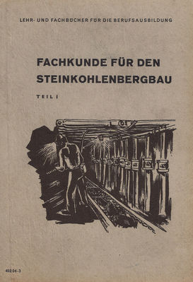 Fachkunde fÃ¼r den Steinkohlenbergbau Teil 1 Cover
Volk und Wissen Volkseigener Verlag Berlin 1953
